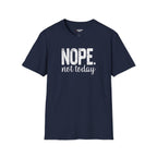 NOPE. not today T-Shirt
