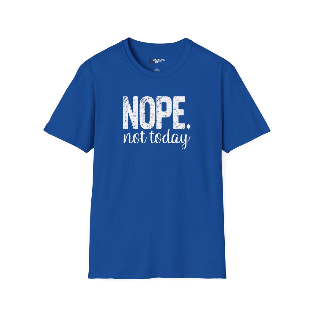 NOPE. not today T-Shirt