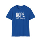NOPE. not today T-Shirt