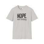 NOPE. not today T-Shirt