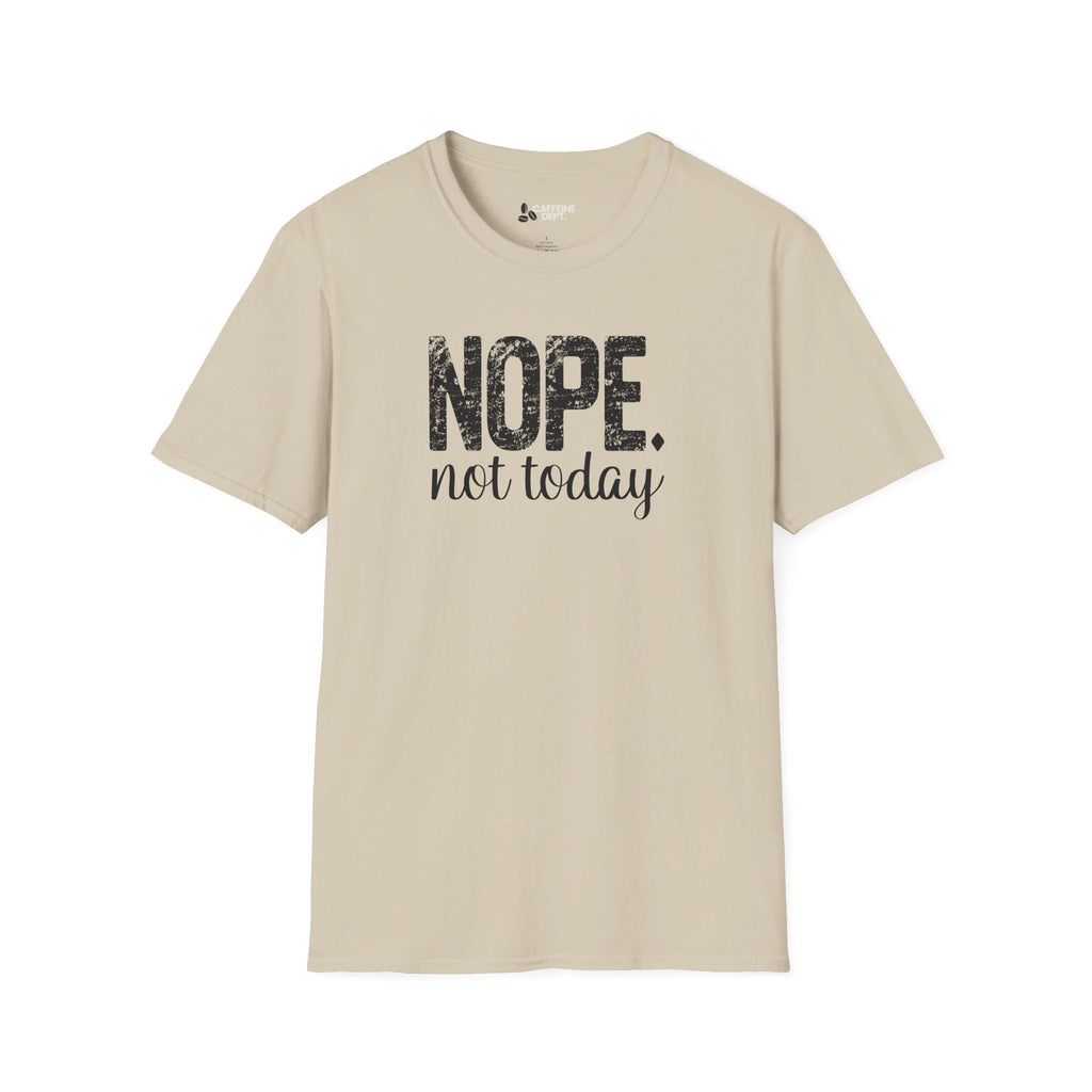 NOPE. not today T-Shirt