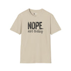 NOPE. not today T-Shirt