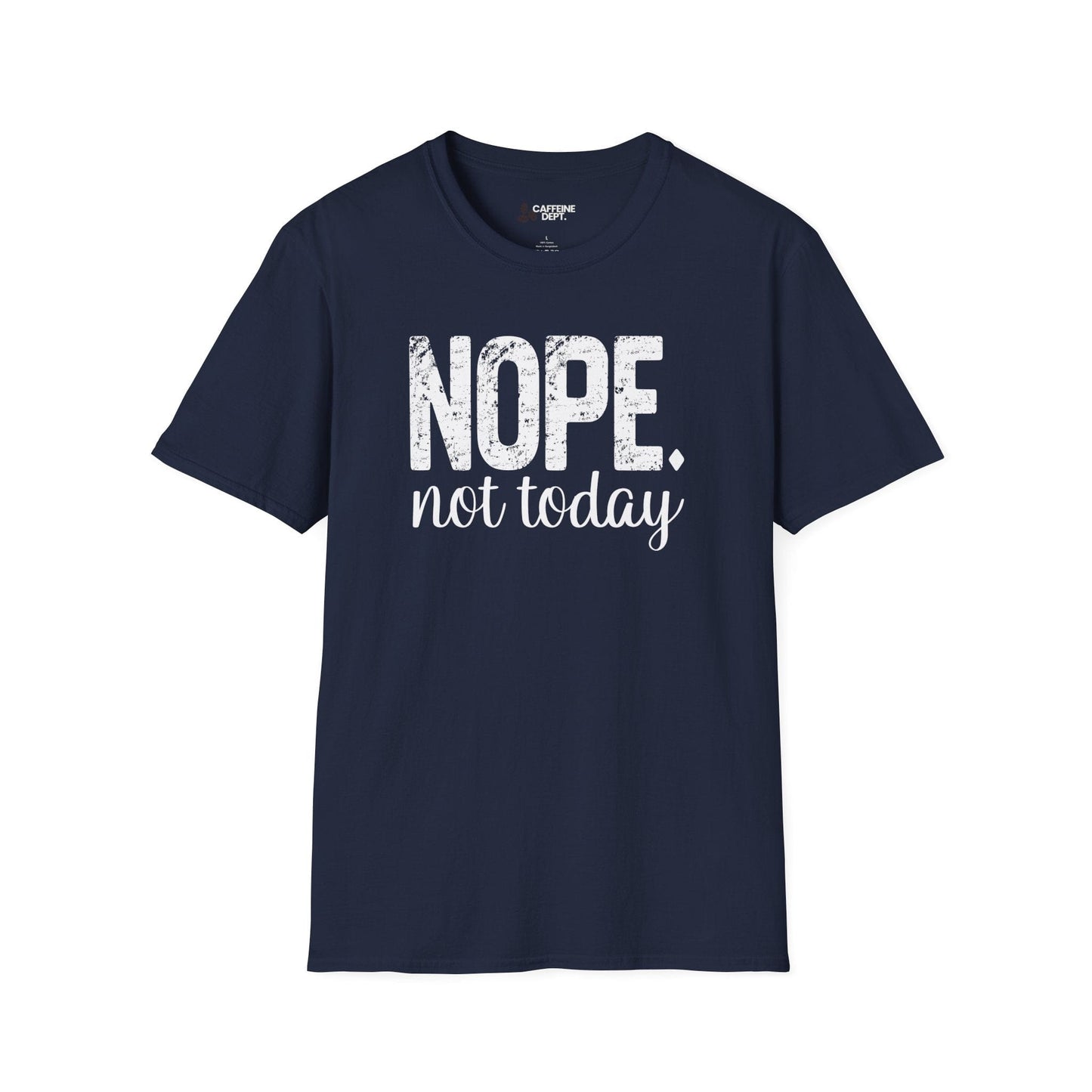 NOPE. not today T-Shirt