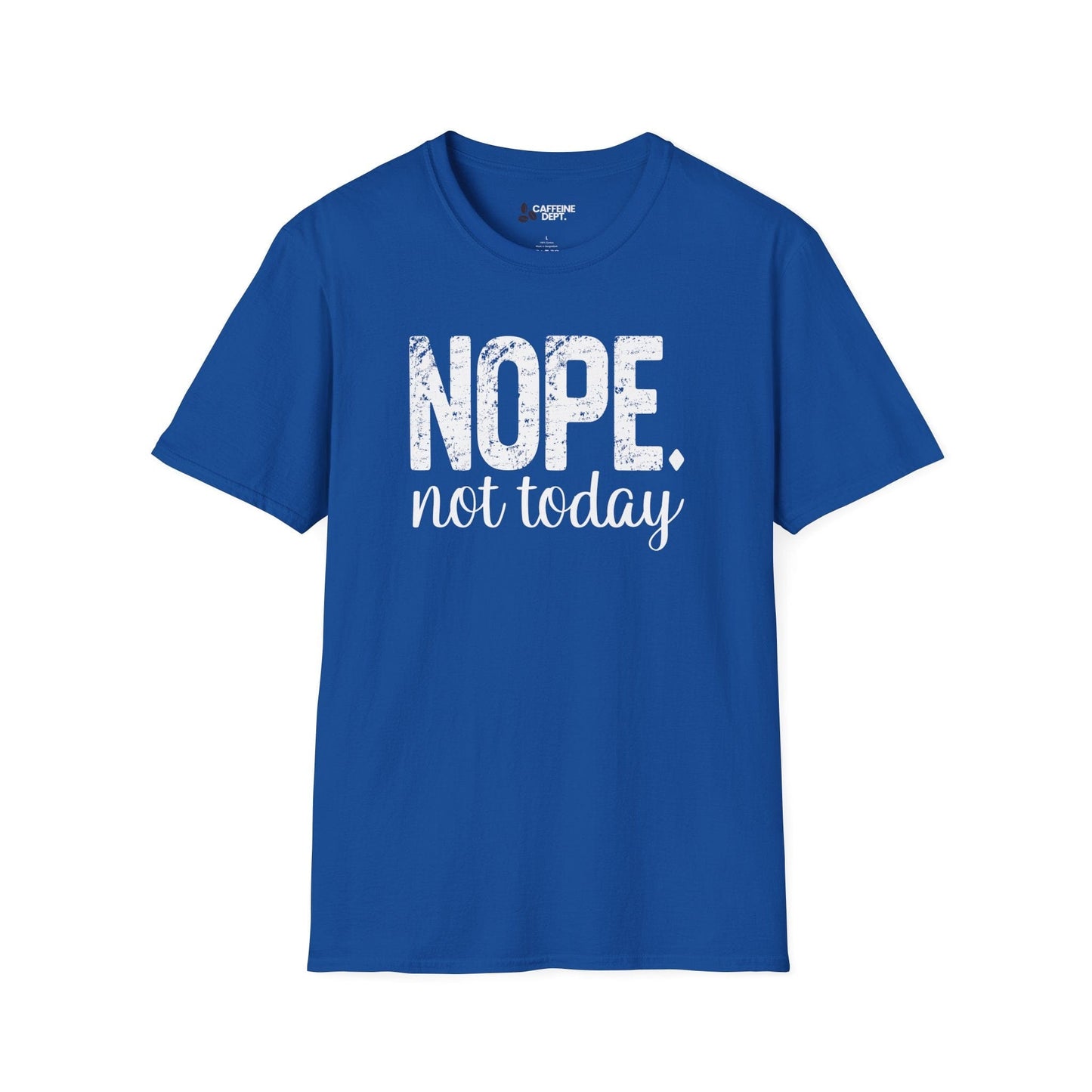NOPE. not today T-Shirt
