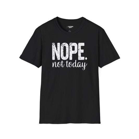 NOPE. not today T-Shirt