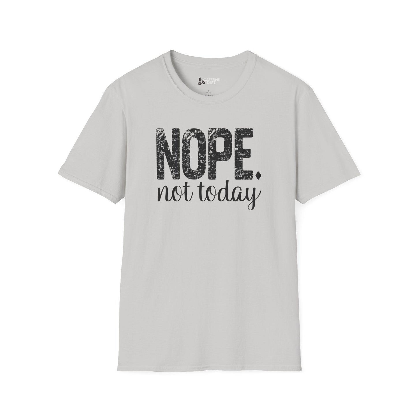 NOPE. not today T-Shirt