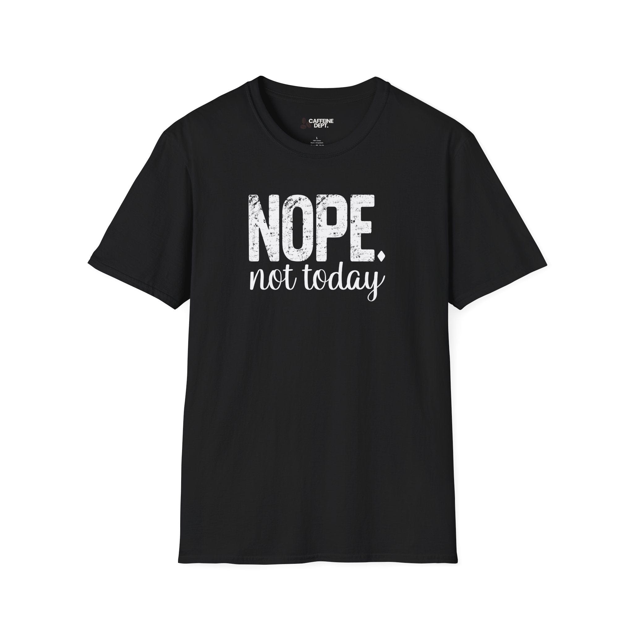 NOPE. not today T-Shirt