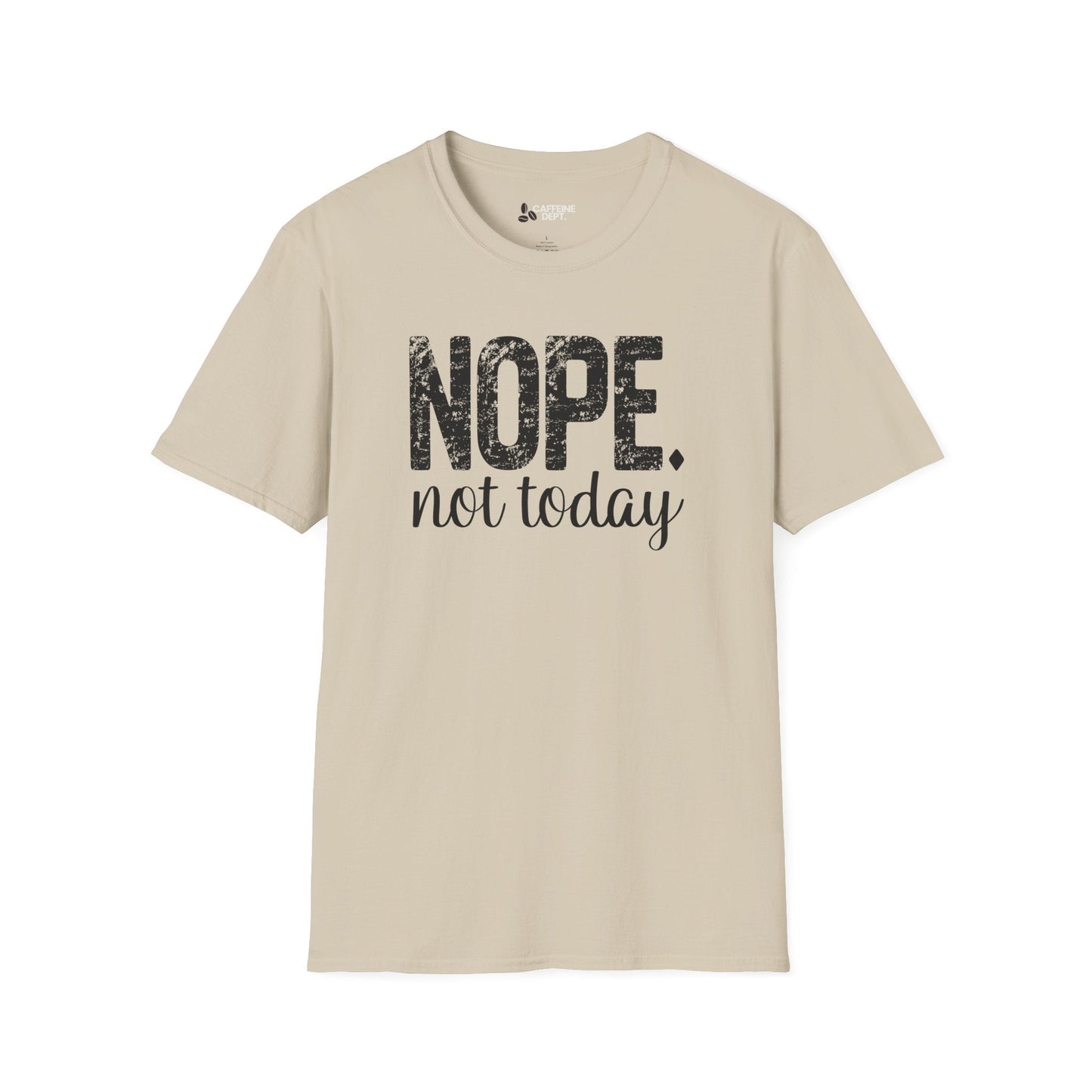 NOPE. not today T-Shirt