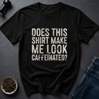 Look Caffeinated T-Shirt