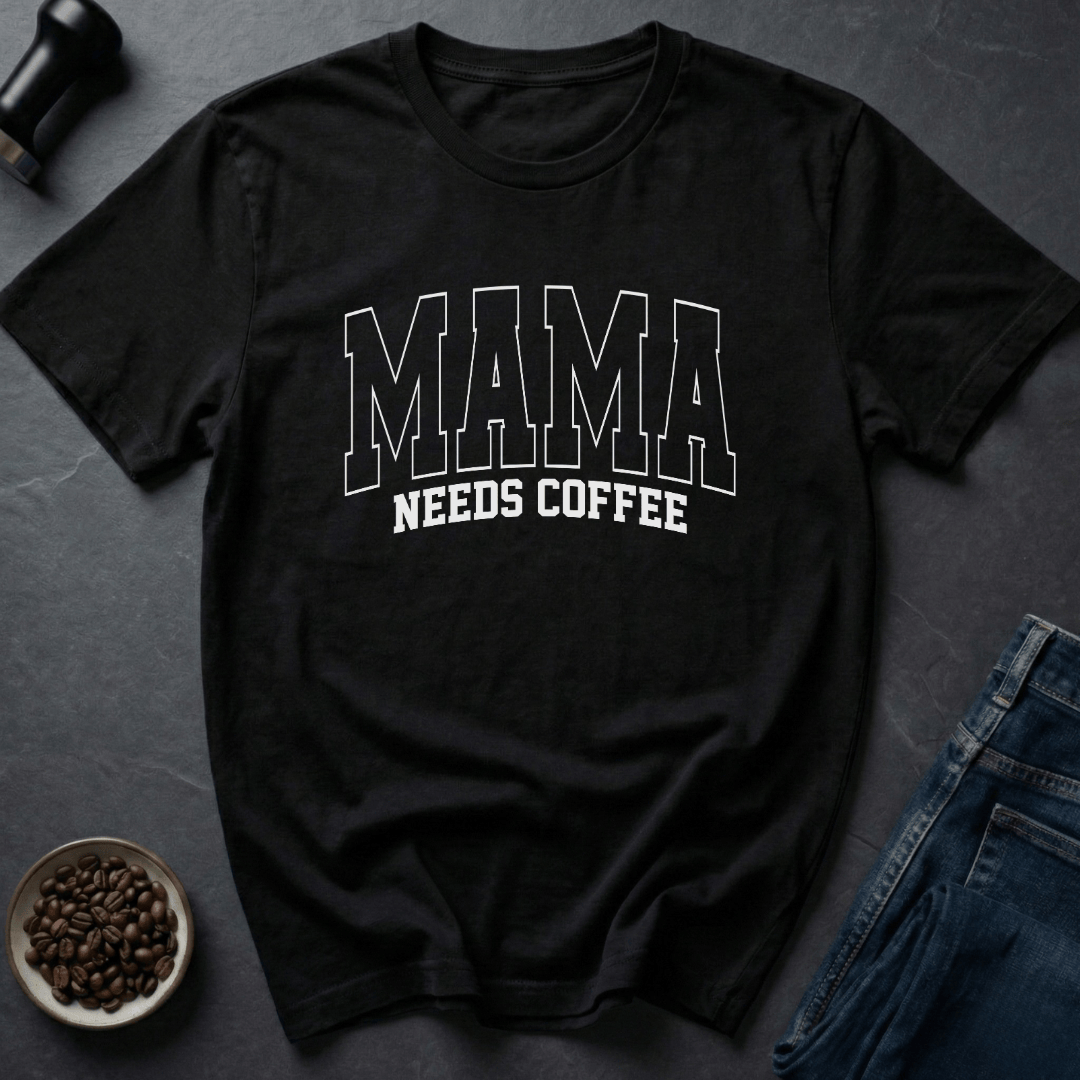 Mama Needs Coffee T-Shirt