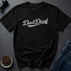 Don't Decaf T-Shirt