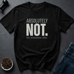 Coffee graphic Absolutely Not T-Shirt in by Caffeine Dept