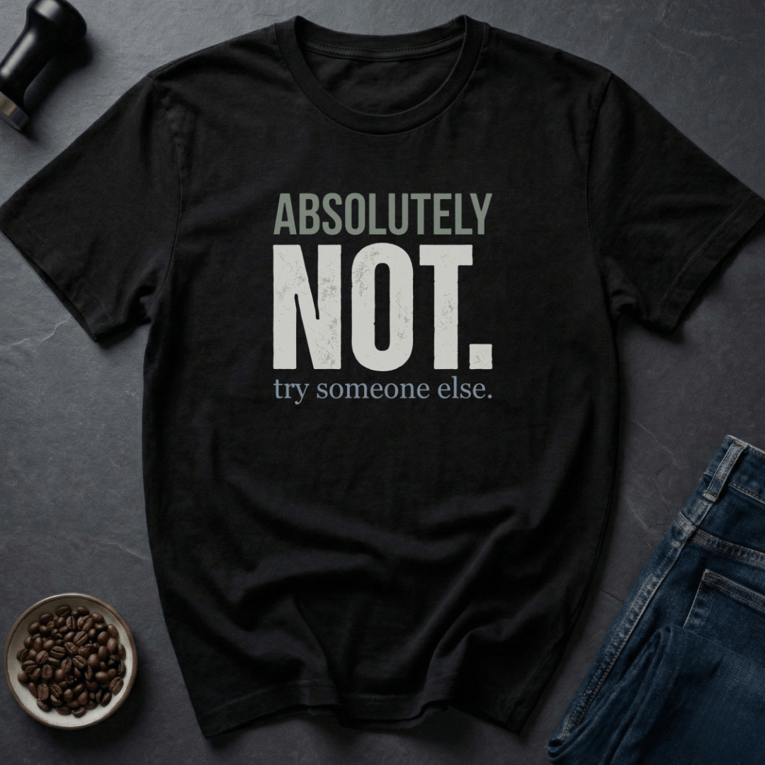 Coffee graphic Absolutely Not T-Shirt in by Caffeine Dept