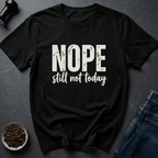 Coffee graphic Nope Still Not Today T-Shirt in by Caffeine Dept