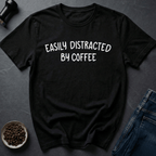 Coffee graphic Easily Distracted by Coffee T-Shirt in by Caffeine Dept