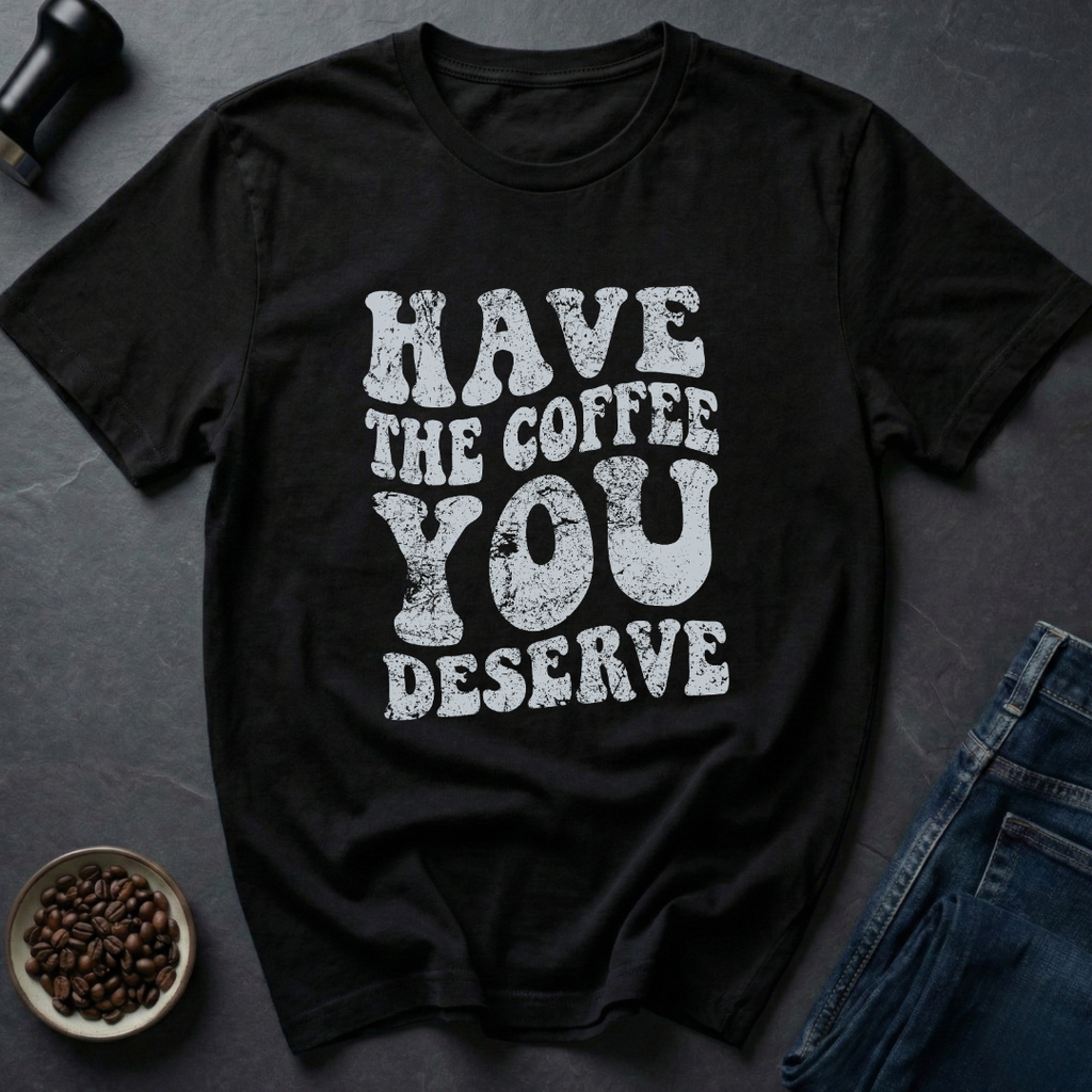 Deserve Coffee T-Shirt