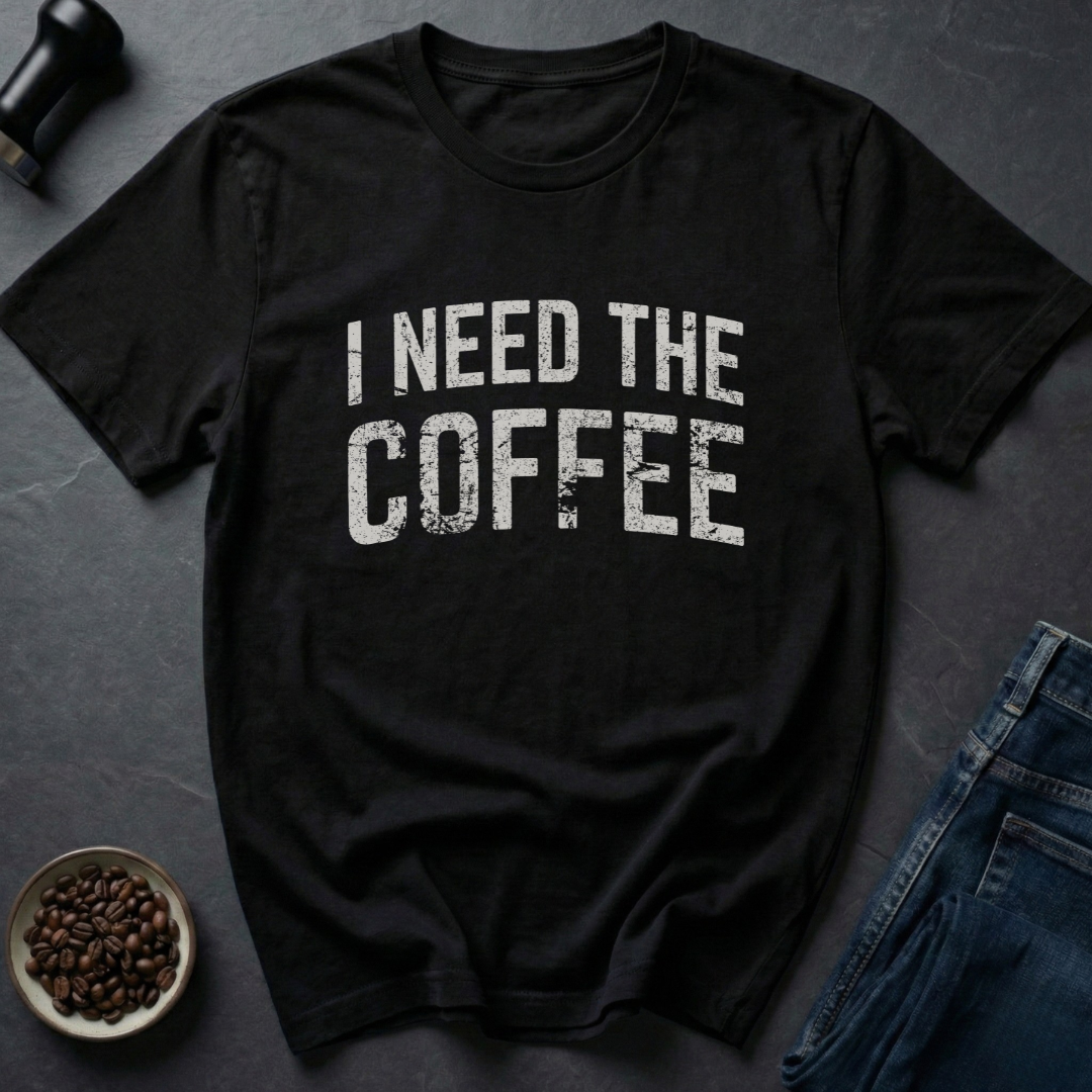 Need Coffee T-Shirt