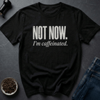 Coffee graphic Not Now T-Shirt in by Caffeine Dept