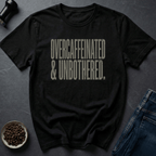 Coffee graphic Overcaffeinated Unbothered T-Shirt in by Caffeine Dept
