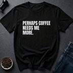 Coffee graphic Coffee Needs T-Shirt in by Caffeine Dept
