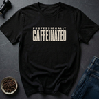 Professionally Caffeinated T-Shirt