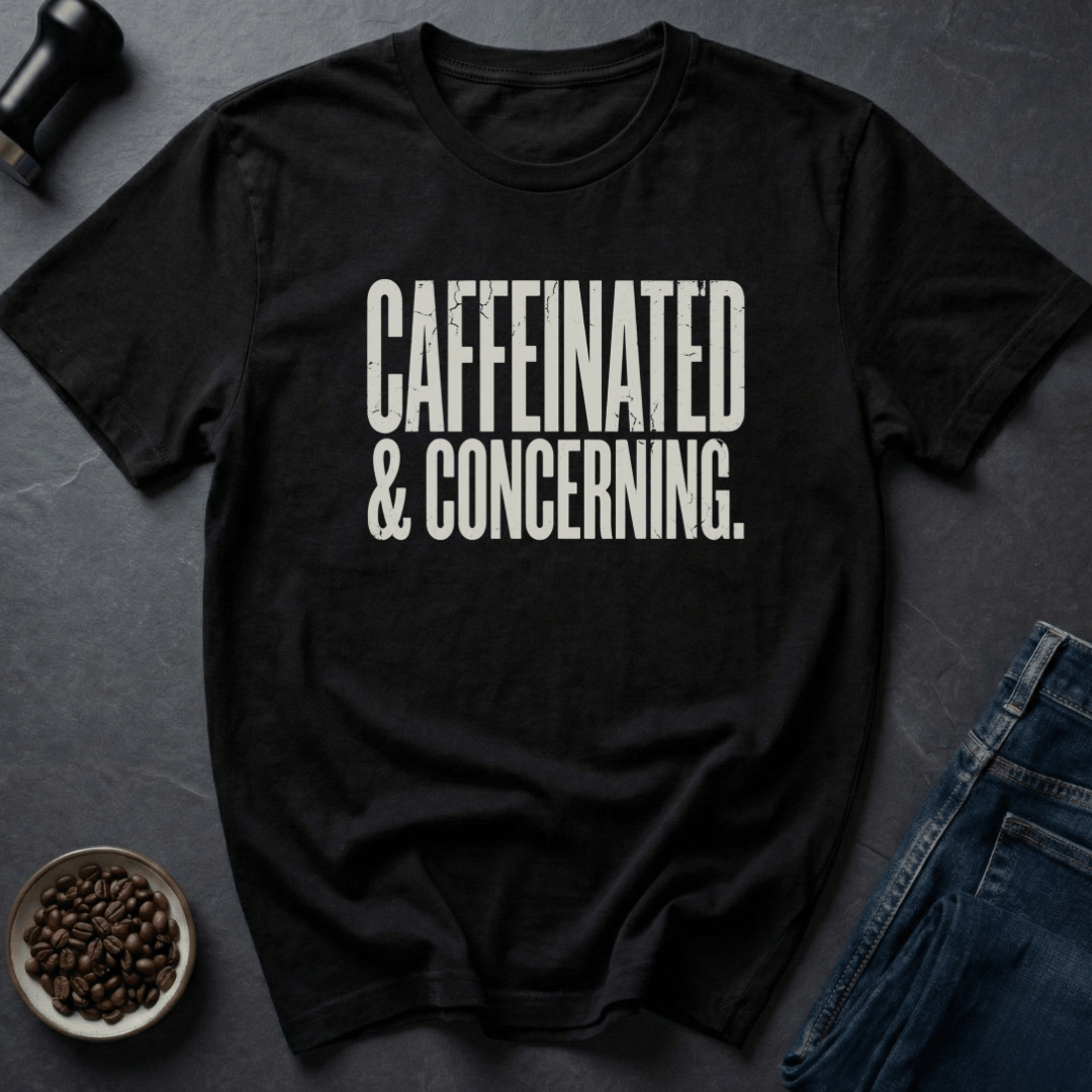 Coffee graphic Caffeinated And Concerning T-Shirt in by Caffeine Dept