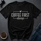Coffee First T-Shirt
