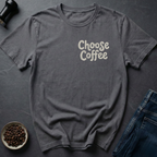 Choose Coffee T-Shirt
