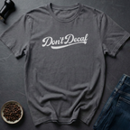 Don't Decaf T-Shirt