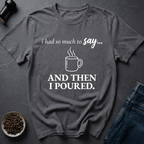 Coffee graphic Pour Decisions T-Shirt in by Caffeine Dept