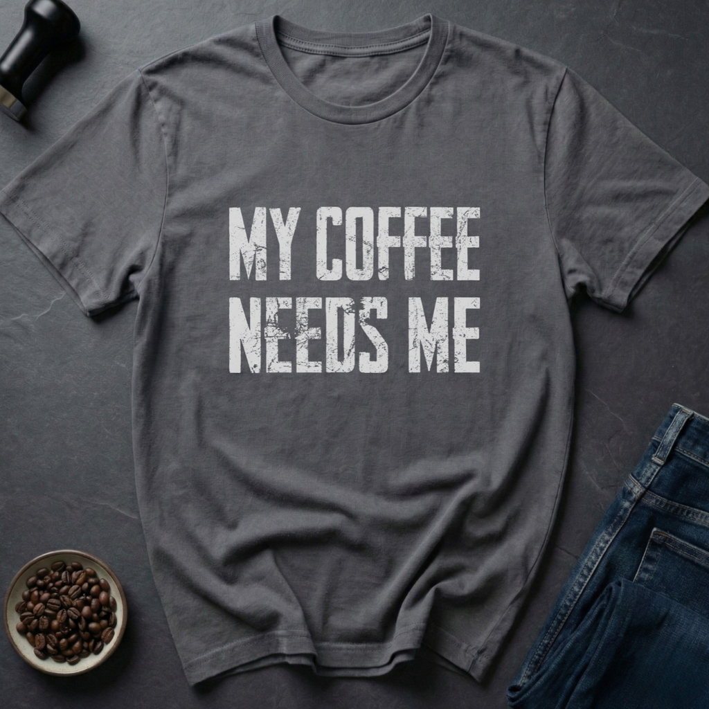 Needs Me T-Shirt