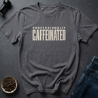 Professionally Caffeinated T-Shirt