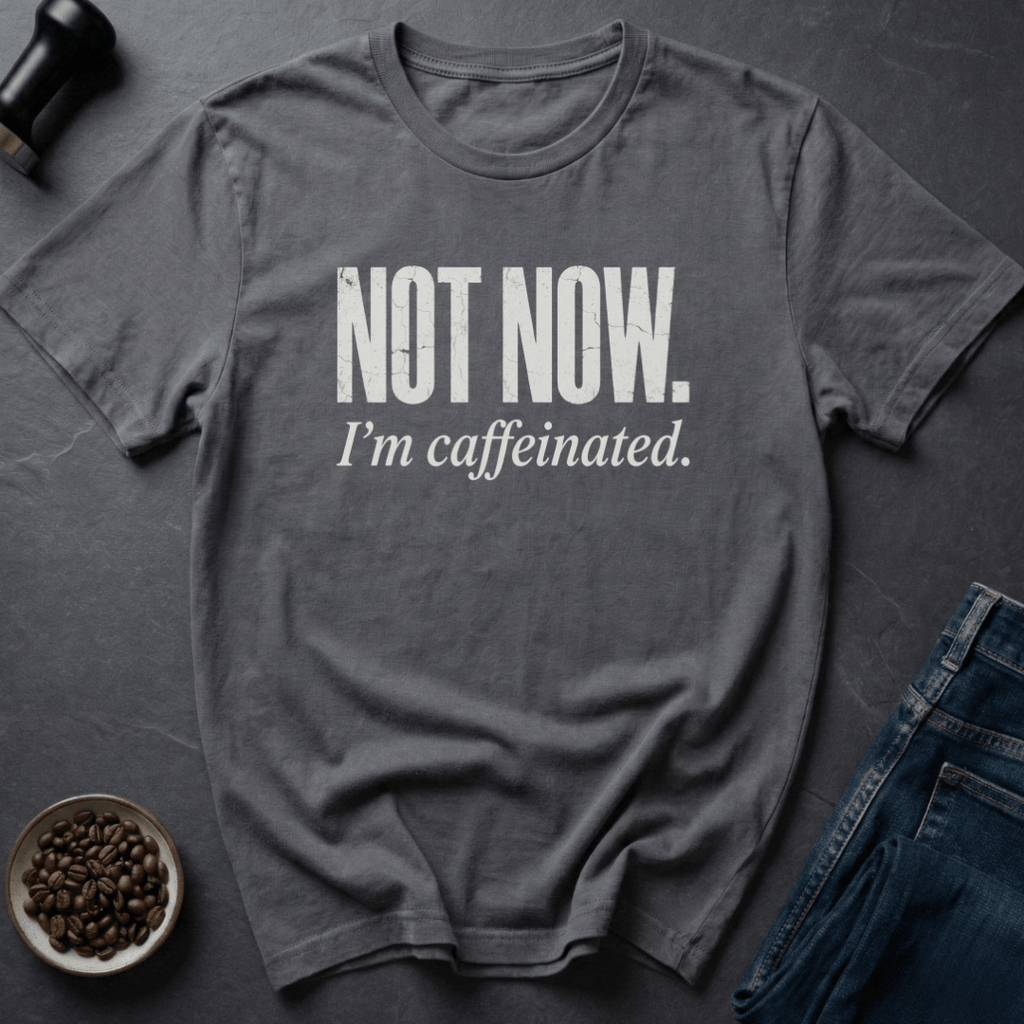 Coffee graphic Not Now T-Shirt in by Caffeine Dept
