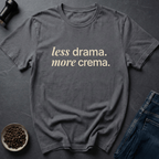 Coffee graphic Less Drama T-Shirt in by Caffeine Dept