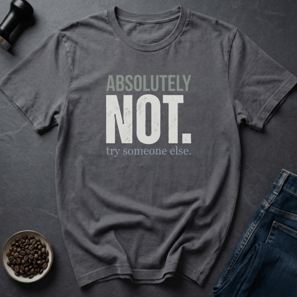 Coffee graphic Absolutely Not T-Shirt in by Caffeine Dept