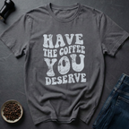 Deserve Coffee T-Shirt