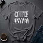 Coffee graphic Coffee Anyway T-Shirt in by Caffeine Dept