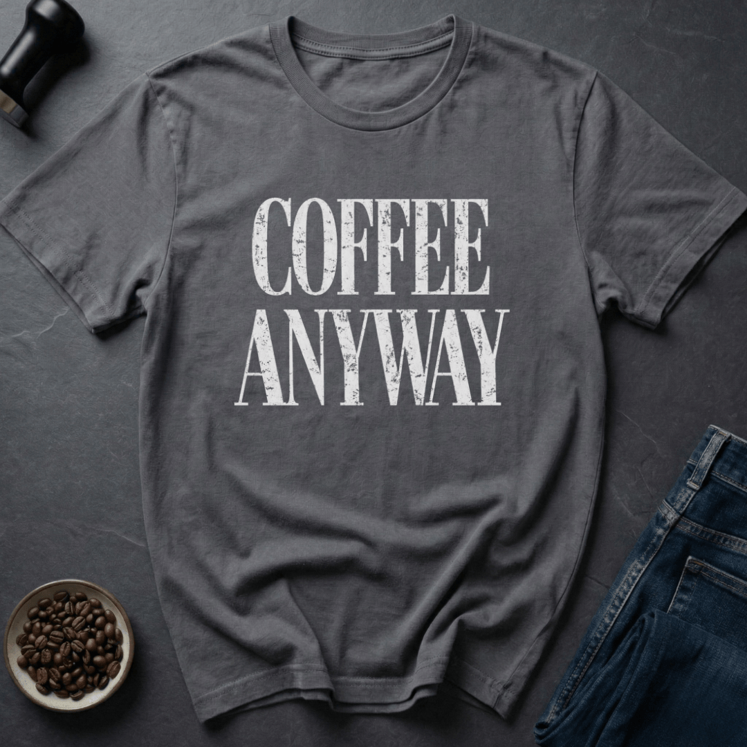 Coffee graphic Coffee Anyway T-Shirt in by Caffeine Dept