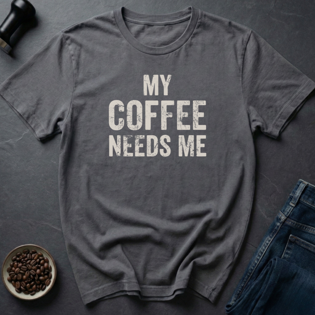 Needs Me T-Shirt