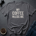Needs Me T-Shirt