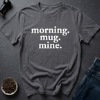 Coffee graphic Mug Mine T-Shirt in by Caffeine Dept