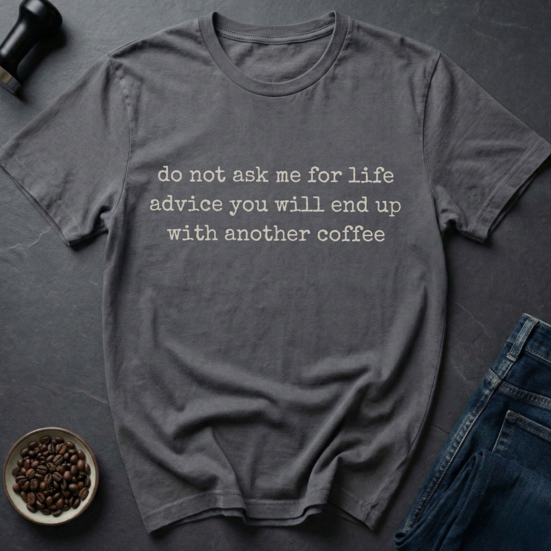 Life Advice T-Shirt