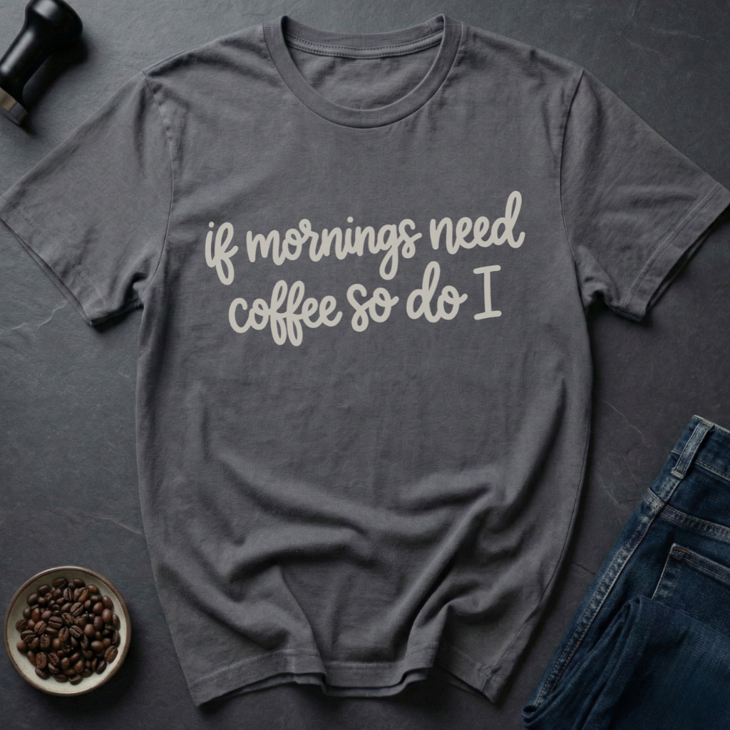 Need Coffee T-Shirt