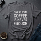 Never Enough T-Shirt