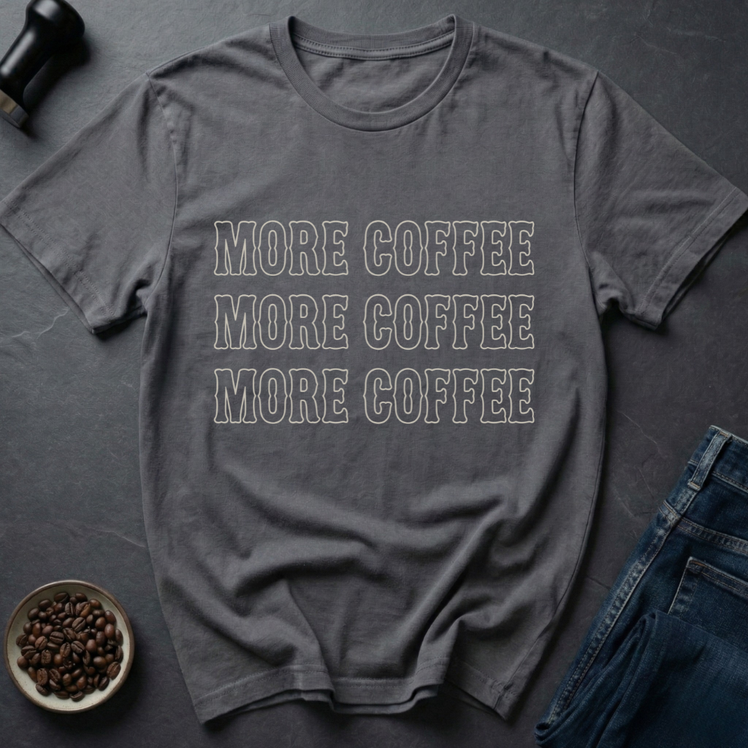 More Coffee T-Shirt