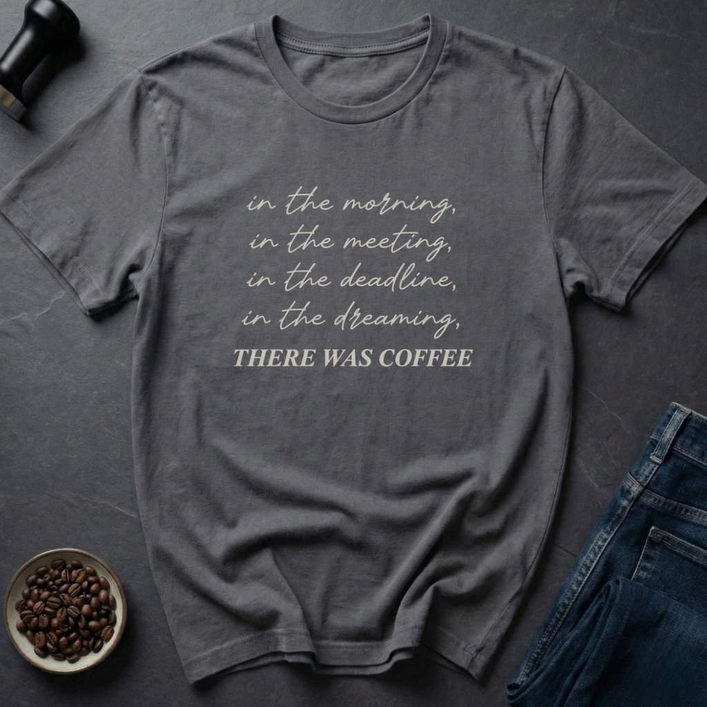 There Was Coffee T-Shirt