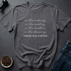 There Was Coffee T-Shirt