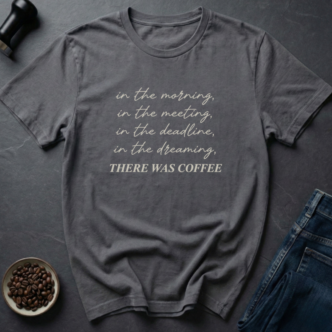 There Was Coffee T-Shirt