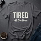 Coffee graphic Tired All The Time T-Shirt in by Caffeine Dept