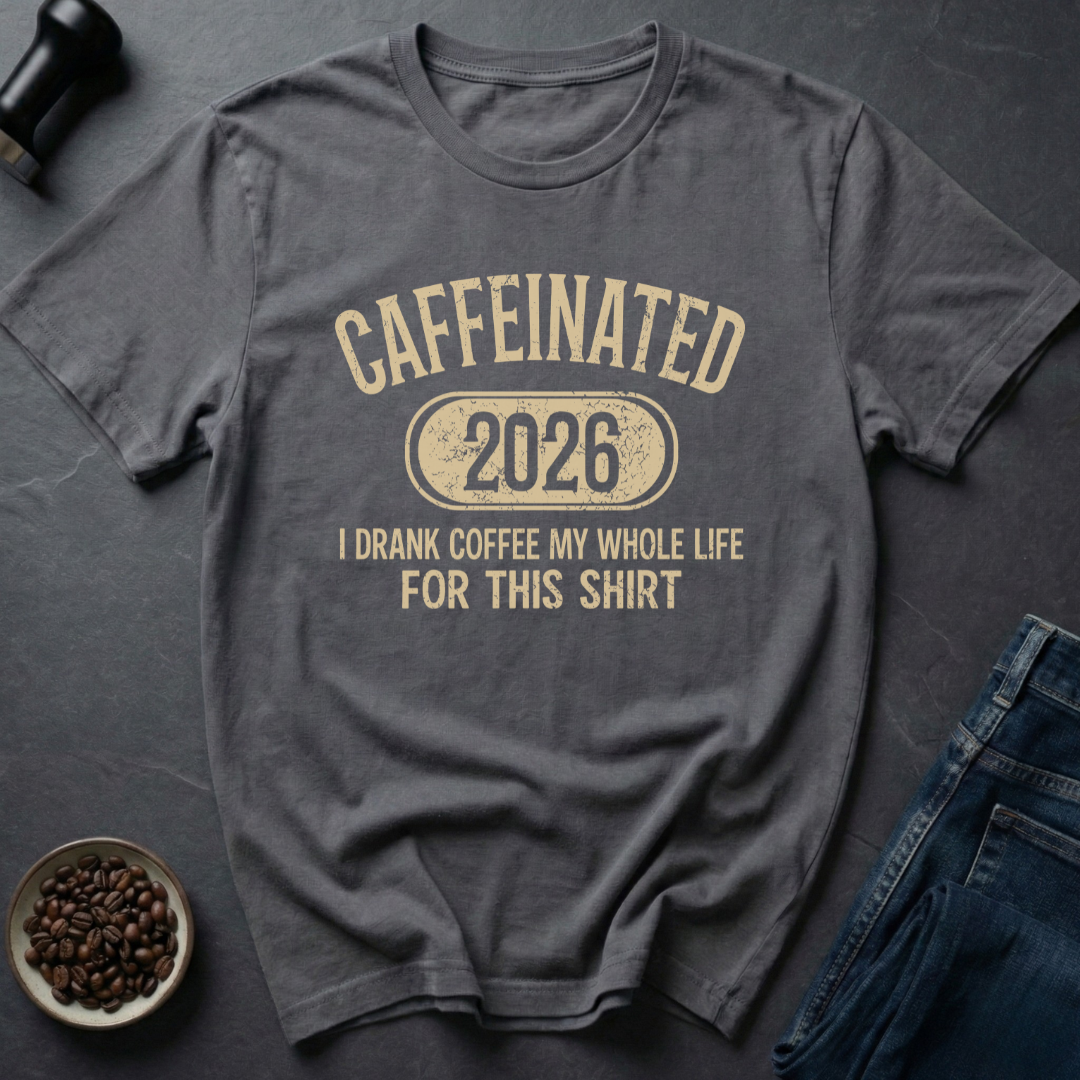 Caffeinated 2026 T-Shirt